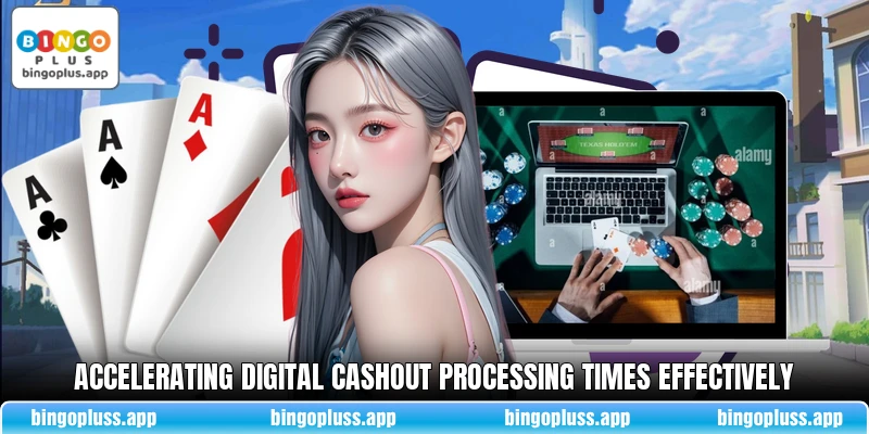 Accelerating digital cashout processing times effectively