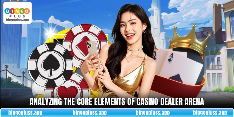Analyzing the core elements of Casino Dealer Arena