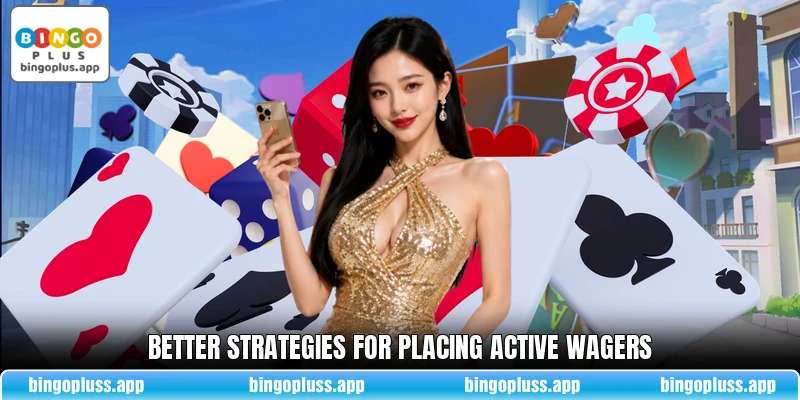 Better strategies for placing active wagers