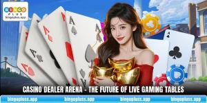 Casino Dealer Arena - The Future Of Live Gaming Tables