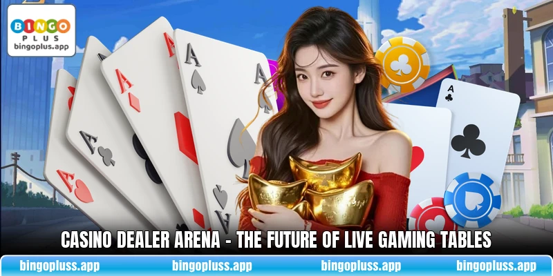Casino Dealer Arena - The Future Of Live Gaming Tables