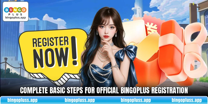 Complete basic steps for official BingoPlus registration