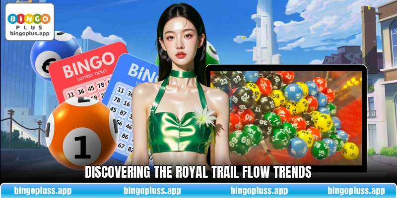 Discovering the Royal Trail Flow trends