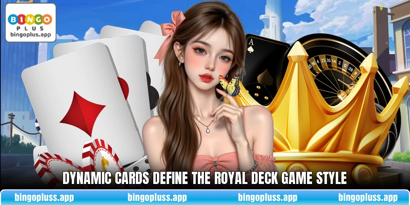 Dynamic cards define the Royal Deck Game style