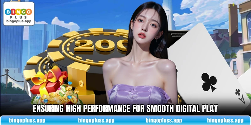 Ensuring high performance for smooth digital play