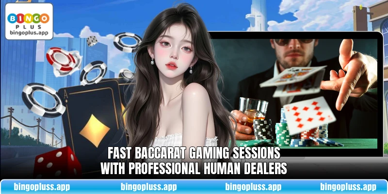 Fast Baccarat gaming sessions with professional human dealers