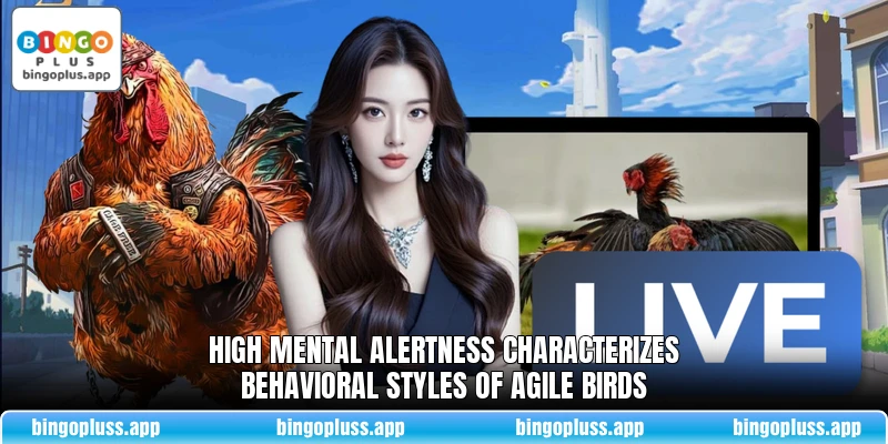 High mental alertness characterizes behavioral styles of agile birds