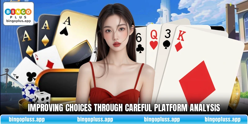 Improving choices through careful platform analysis