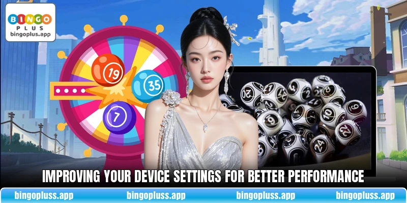Improving your device settings for better performance