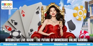 Interactive Live Room - The Future Of Immersive Online Gaming