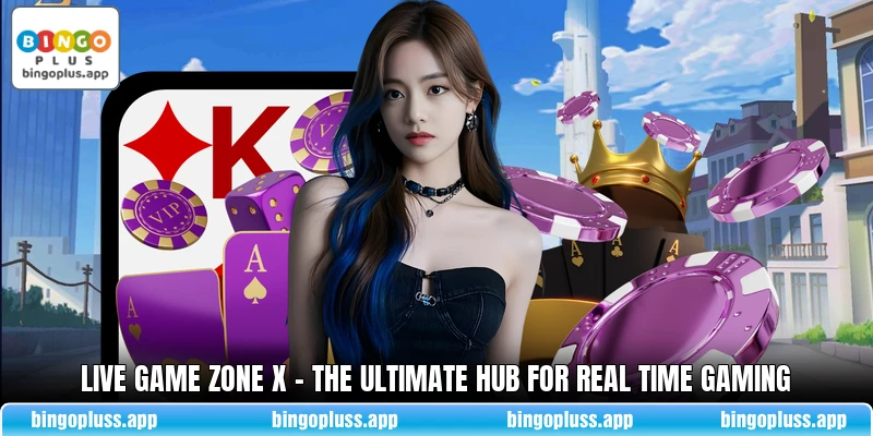 Live Game Zone X - The Ultimate Hub For Real Time Gaming
