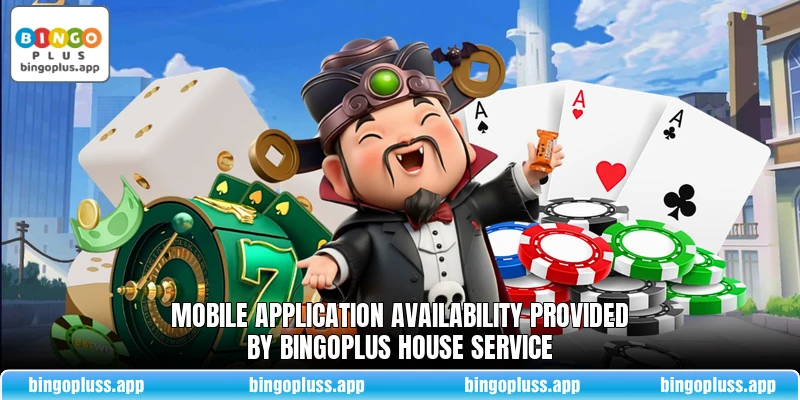Mobile application availability provided by BingoPlus house service Mobile application availability provided by BingoPlus house service