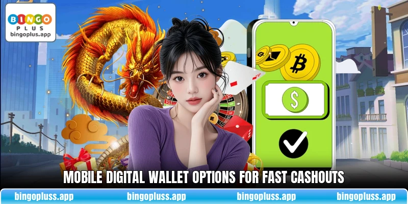 Mobile digital wallet options for fast cashouts