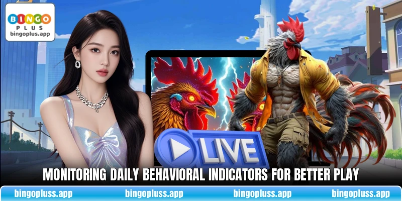 Monitoring daily behavioral indicators for better play