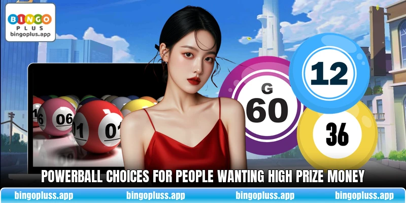 Powerball choices for people wanting high prize money