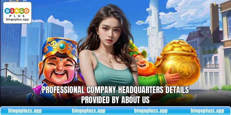 Professional company headquarters details provided by about us
