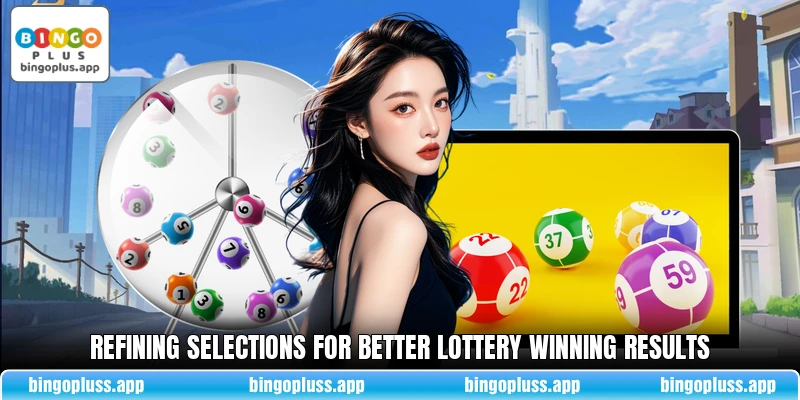 Refining selections for better lottery winning results