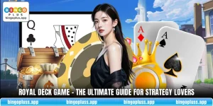 Royal Deck Game - The Ultimate Guide For Strategy Lovers