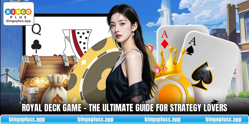 Royal Deck Game - The Ultimate Guide For Strategy Lovers