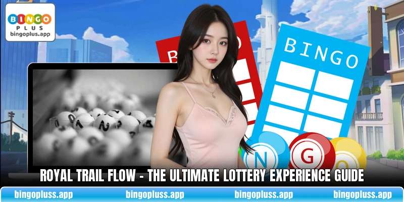 Royal Trail Flow - The Ultimate Lottery Experience Guide