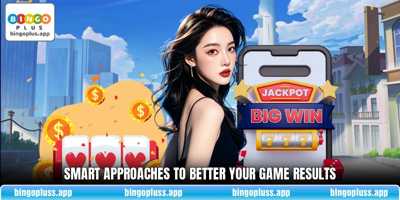 Smart approaches to better your game results