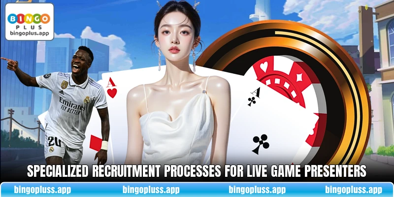 Specialized recruitment processes for live game presenters
