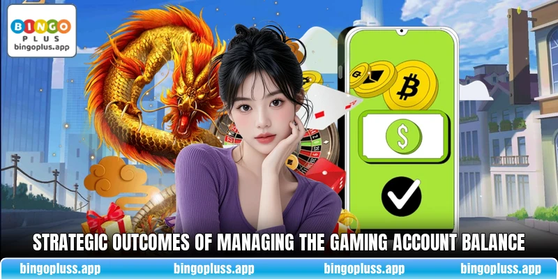 Strategic outcomes of managing the gaming account balance