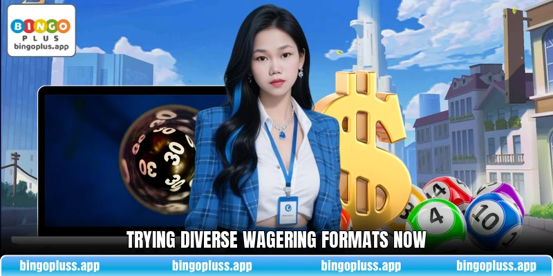 Trying diverse wagering formats now