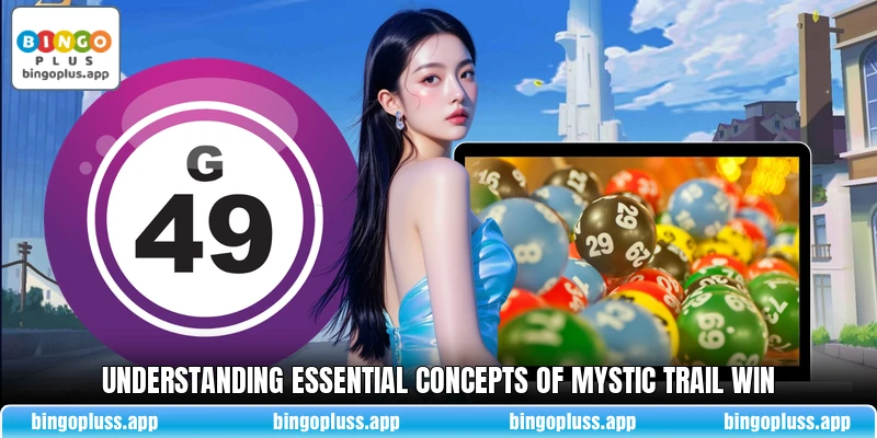 Understanding essential concepts of Mystic Trail Win