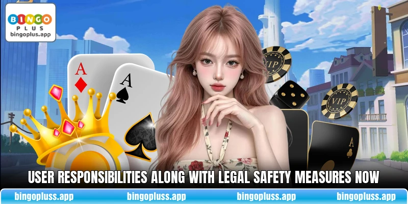 User responsibilities along with legal safety measures now