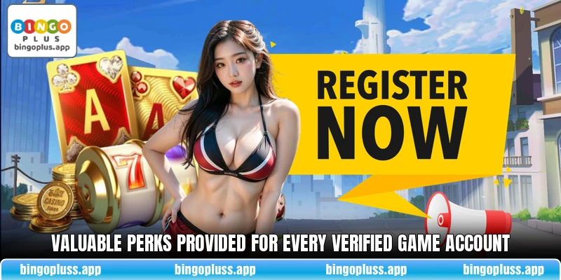 Valuable perks provided for every verified game account
