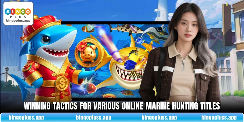Winning tactics for various online marine hunting titles